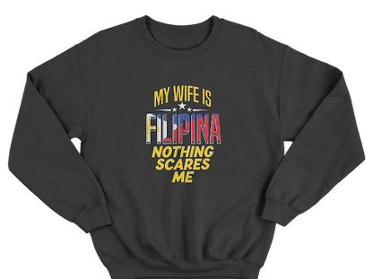 MY WIFE IS FILIPINA NOTHING SCARES ME PULLOVER CREWNECK