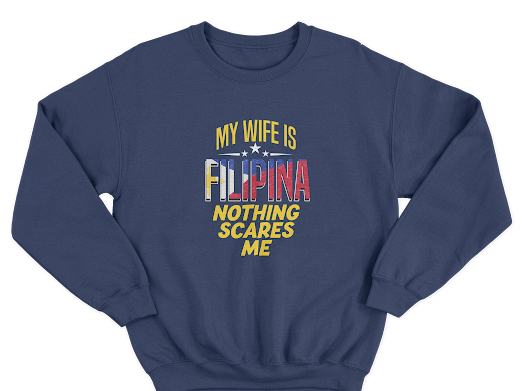 MY WIFE IS FILIPINA NOTHING SCARES ME PULLOVER CREWNECK